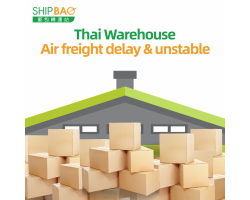 【Thailand Warehouse】Air Frieght Delay and Unstable